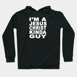 I'm a Jesus Christ Kinda Guy White Hoodie